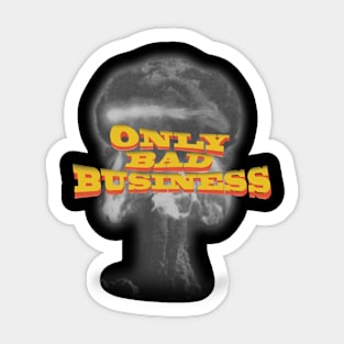 Only Bad Business Sticker